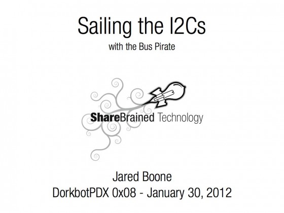 Dorkbot PDX 0x08 - Sailing the I2Cs with the Bus Pirate